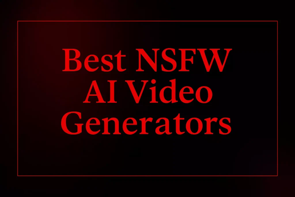 Image of text saying Best NSFW AI Video Generators